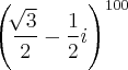 {\left(\frac{\sqrt[]{3}}{2}-\frac{1}{2}i \right)}^{100}