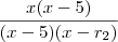\frac{x(x -5) }{(x-5)(x-r_2)} \frac{x(x -5) }{(x-5)(x-r_2)}