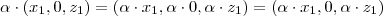 \alpha \cdot (x_1, 0, z_1) = (\alpha \cdot x_1, \alpha \cdot 0, \alpha \cdot z_1) = (\alpha \cdot x_1, 0, \alpha \cdot z_1)