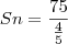 Sn = \frac{75}{\frac{4}{5}}