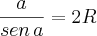 \frac{a}{sen\,a}=2R