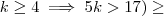k \geq 4 \implies 5k > 17 ) \geq k \geq 4 \implies 5k > 17 ) \geq