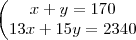 \begin{pmatrix}
   x + y = 170  \\ 
   13x + 15y = 2340 
\end{matrix}