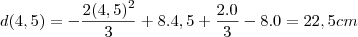 d(4,5)=-\frac{2(4,5)^2}{3}+8.4,5+\frac{2.0}{3}-8.0=22,5 cm d(4,5)=-\frac{2(4,5)^2}{3}+8.4,5+\frac{2.0}{3}-8.0=22,5 cm