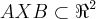 AXB\subset {\Re}^{2} AXB\subset {\Re}^{2}