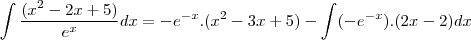\int\frac{(x^2-2x+5)}{e^x}dx=-e^{-x}.(x^2-3x+5)-\int(-e^{-x}).(2x-2)dx