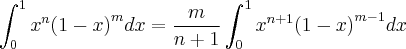 \int_{0}^{1}{x}^{n}{\left(1-x \right)}^{m}dx=\frac{m}{n+1}\int_{0}^{1}{x}^{n+1}{\left(1-x \right)}^{m-1}dx