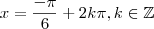 x =  \frac{ - \pi}{6}  +  2k \pi  , k \in \mathbb{Z}