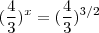 (\frac{4}{3})^x = (\frac{4}{3})^{3/2}