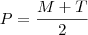 P = \frac{M+T}{2}