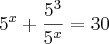 {5}^{x} + \frac{{5}^{3}}{{5}^{x}} = 30