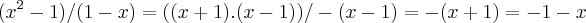 ({x}^{2}-1)/(1-x)=((x+1).(x-1))/-(x-1)=-(x+1)=-1-x ({x}^{2}-1)/(1-x)=((x+1).(x-1))/-(x-1)=-(x+1)=-1-x