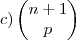 c)\begin{pmatrix}
   n+1  \\ 
   p
\end{pmatrix}