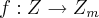 f: Z \rightarrow {Z}_{m} f: Z \rightarrow {Z}_{m}