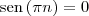 \textrm{sen}\,(\pi n) = 0 \textrm{sen}\,(\pi n) = 0