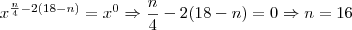 {x}^{\frac{n}{4}-2\left(18-n \right)} = {x}^{0} \Rightarrow \frac{n}{4}-2(18-n)=0 \Rightarrow n=16 {x}^{\frac{n}{4}-2\left(18-n \right)} = {x}^{0} \Rightarrow \frac{n}{4}-2(18-n)=0 \Rightarrow n=16