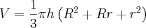 V = \frac{1}{3} \pi h \left({R}^{2} + Rr + {r}^{2} \right) V = \frac{1}{3} \pi h \left({R}^{2} + Rr + {r}^{2} \right)