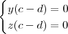 \begin{cases} y(c-d) = 0\\z(c-d) = 0 \end{cases}
