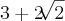 3+2\sqrt[]{2}