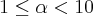 1\leq\alpha<10 1\leq\alpha<10