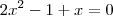 2x^2-1+x=0