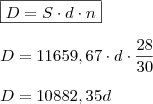 \\ \boxed{D = S \cdot d \cdot n} \\\\ D = 11659,67 \cdot d \cdot \frac{28}{30} \\\\ D = 10882,35d