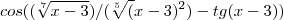 cos((\sqrt[7]{x-3})/(\sqrt[5]({{x-3})^{2}})-tg(x-3))