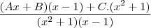 \frac{(Ax+B)(x-1)+C.(x^2+1)}{(x^2+1)(x-1)}