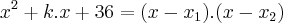 {x}^{2}+k.x+36=(x-{x}_{1}).(x-{x}_{2}) {x}^{2}+k.x+36=(x-{x}_{1}).(x-{x}_{2})