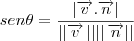 sen \theta = \frac{\left|\overrightarrow{v}.\overrightarrow{n}\right|}{\left|\left| \overrightarrow{v}\left|\left|\right| \right|\overrightarrow{n} \right| \right|} \right|