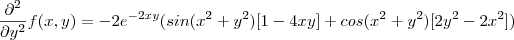 \frac{\partial^2 }{\partial y^2}f(x,y) =   -2e^{-2xy}(sin(x^2+y^2)[1-4xy] + cos(x^2+y^2)[2y^2-2x^2])