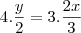 4 . \frac{y}{2} = 3 . \frac{2x}{3} 4 . \frac{y}{2} = 3 . \frac{2x}{3}