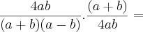 \frac{4ab}{(a + b)(a - b)} . \frac{(a + b)}{4ab} =