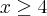 x\geq4 x\geq4