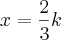 x=\frac{2}{3}k x=\frac{2}{3}k