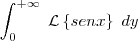 \int_{0}^{+\infty} \; \mathcal{L} \left\{ senx \right \} \; dy