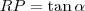 RP=\tan\alpha