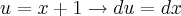 u=x+1\rightarrow du=dx u=x+1\rightarrow du=dx