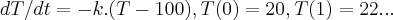dT/dt=-k.(T-100),T(0)=20,T(1)=22... dT/dt=-k.(T-100),T(0)=20,T(1)=22...