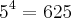 {5}^{4}=625