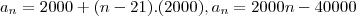 {a}_{n}=2000+(n-21).(2000), {a}_{n}=2000n-40000 {a}_{n}=2000+(n-21).(2000), {a}_{n}=2000n-40000
