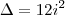 \Delta = 12i^2