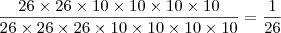 \dfrac{26\times26\times10\times10\times10\times10}{26\times26\times26\times10\times10\times10\times10}=\dfrac{1}{26}
