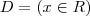 D=(x\in R)