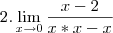 2. \lim_{x\rightarrow0}\frac{x-2}{x*x-x}