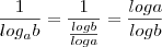 \frac{1}{log_a b}=\frac{1}{\frac{log b}{log a}}=\frac{log a}{log b} \frac{1}{log_a b}=\frac{1}{\frac{log b}{log a}}=\frac{log a}{log b}