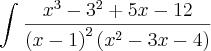 \int_{}^{}\frac{{x}^{3}-{3}^{2}+5x-12}{{\left(x-1 \right)}^{2}\left({x}^{2}-3x-4 \right)}