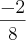 \frac{-2}{8} \frac{-2}{8}