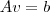 A v = b A v = b