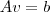 A v = b